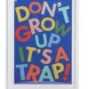Habitat Kids Don't Grow Up It's A Trap! Framed Print 2 Habitat Kids Don't Grow Up It's A Trap! Framed Print -Trend Furniture 9622506 R Z001A